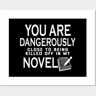Novel Writer - You are dangerously close to being killed off in my novel Posters and Art